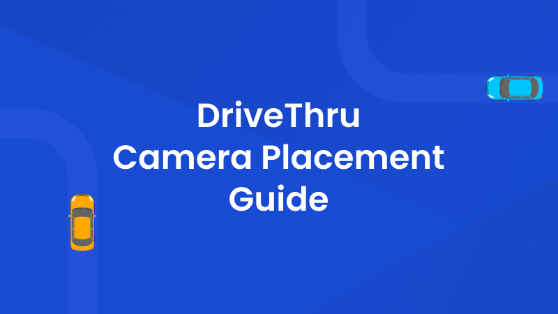 The Ultimate Guide to DriveThru Camera Placement