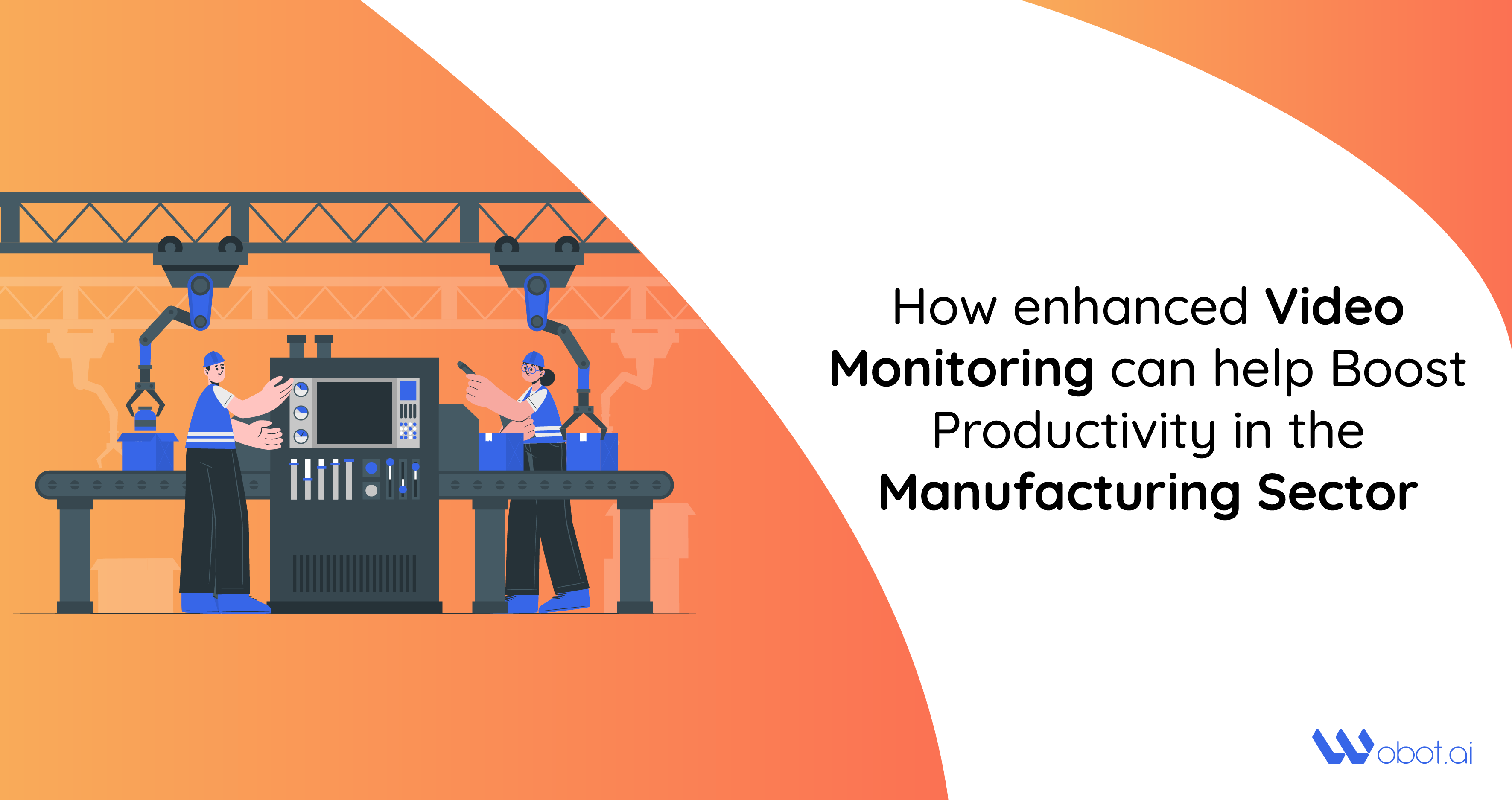 How enhanced Video Monitoring can help Boost Productivity in the Manufacturing Sector