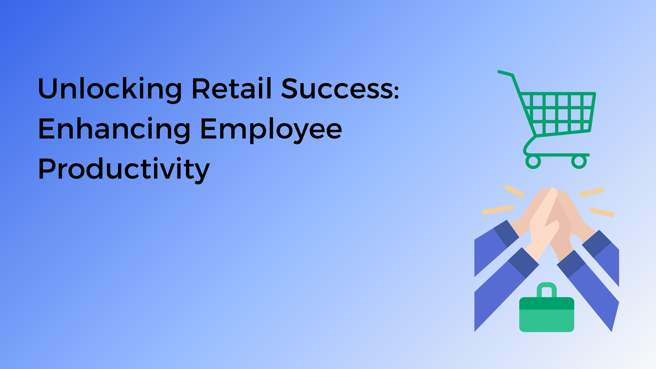 unlocking-retail-success-enhancing-employee-productivity