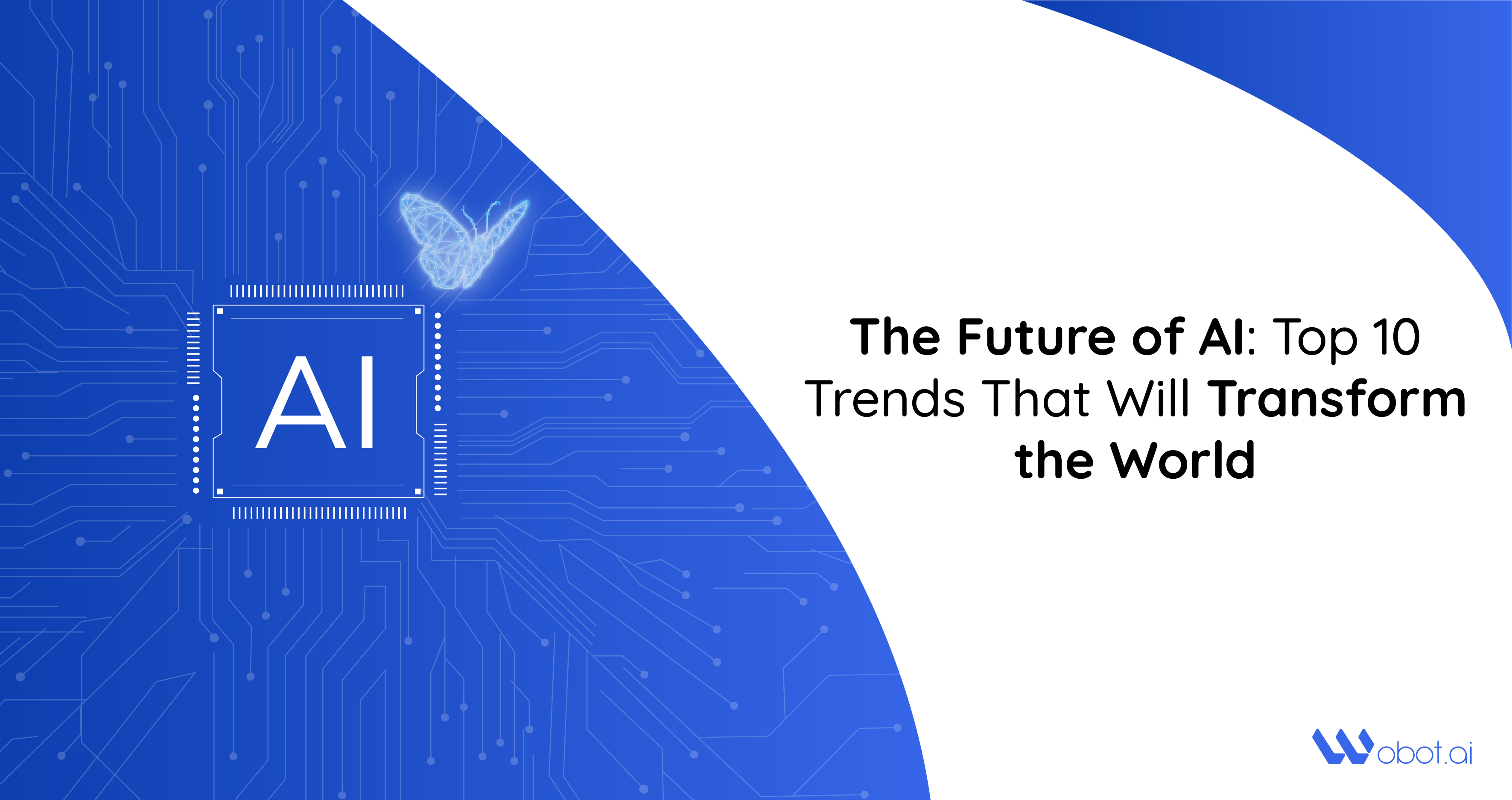 The Future of AI: Top 10 Trends That Will Transform the World