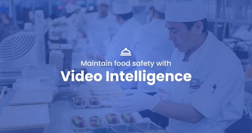 Video Intelligence Can Help Maintain High Food Safety Standards in Restaurants. Here's How!