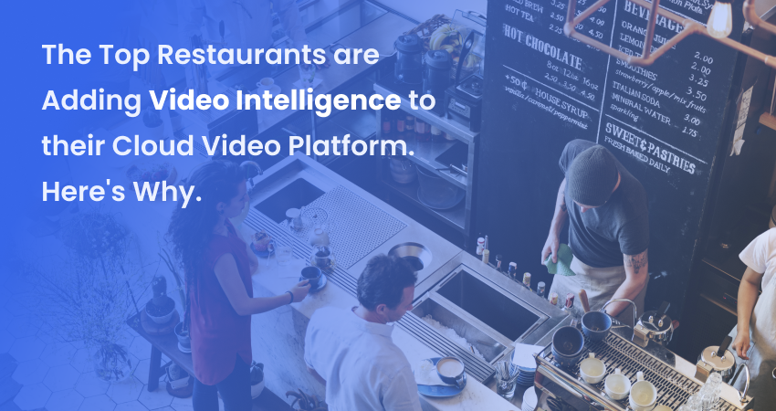 Add Video Intelligence to your Cloud Video Platform to Enhance Workplace Safety at your Restaurant