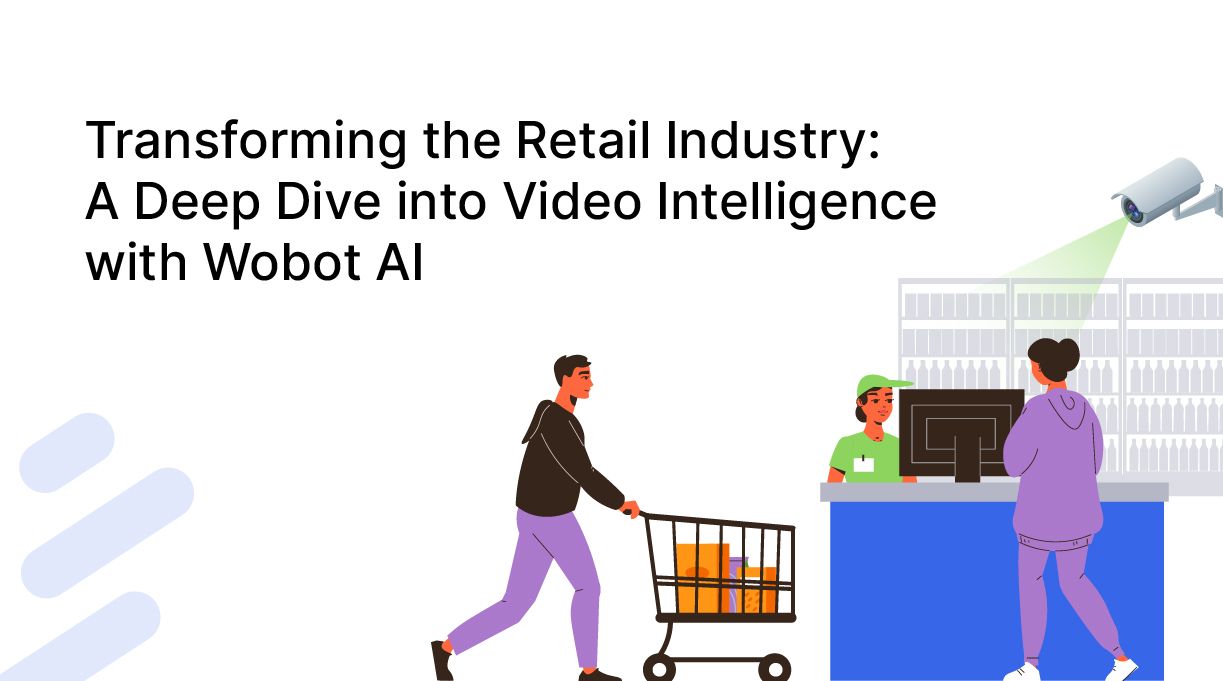 Transforming the Retail Industry: A Deep Dive into Video Intelligence with Wobot AI 