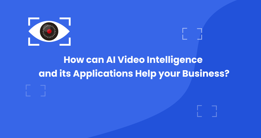 How Can AI Video Intelligence And Its Applications Help Your Business ...